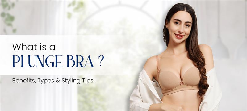What is a Plunge Bra? Benefits, Types & Styling Tips