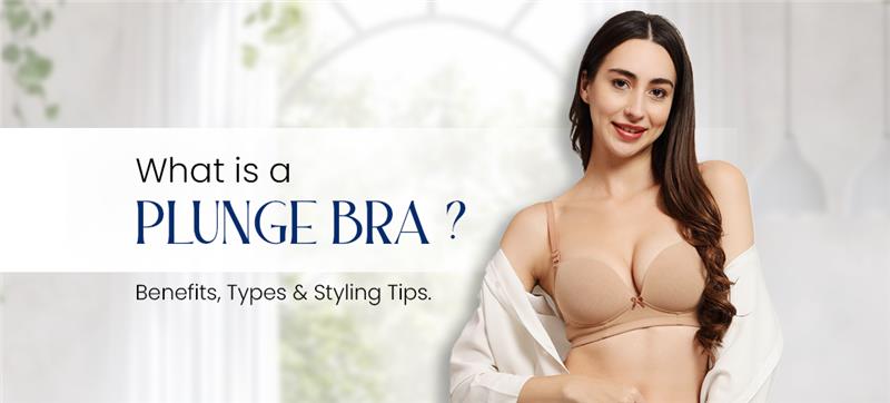 What is a Plunge Bra? Benefits, Types & Styling Tips